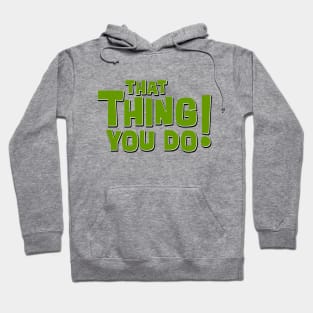 That Thing You Do! (Green) Hoodie